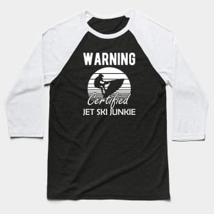 Jet Skiing - Warning certified jet ski junkie Baseball T-Shirt